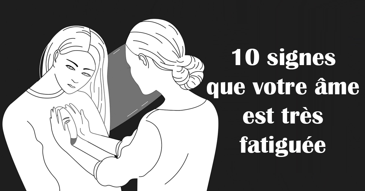 10 Signes Que Votre Ame Est Tres Fatiguee