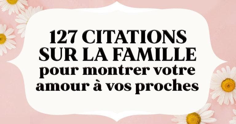 127 citations sur la famille pour montrer votre amour à vos proches