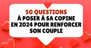 50 questions à poser à sa copine en 2024 pour renforcer son couple