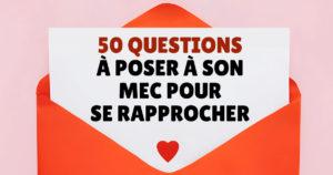 50 questions à poser à son mec pour se rapprocher