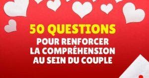 50 questions pour renforcer la compréhension au sein du couple