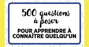 500 questions à poser pour apprendre à connaître quelqu’un