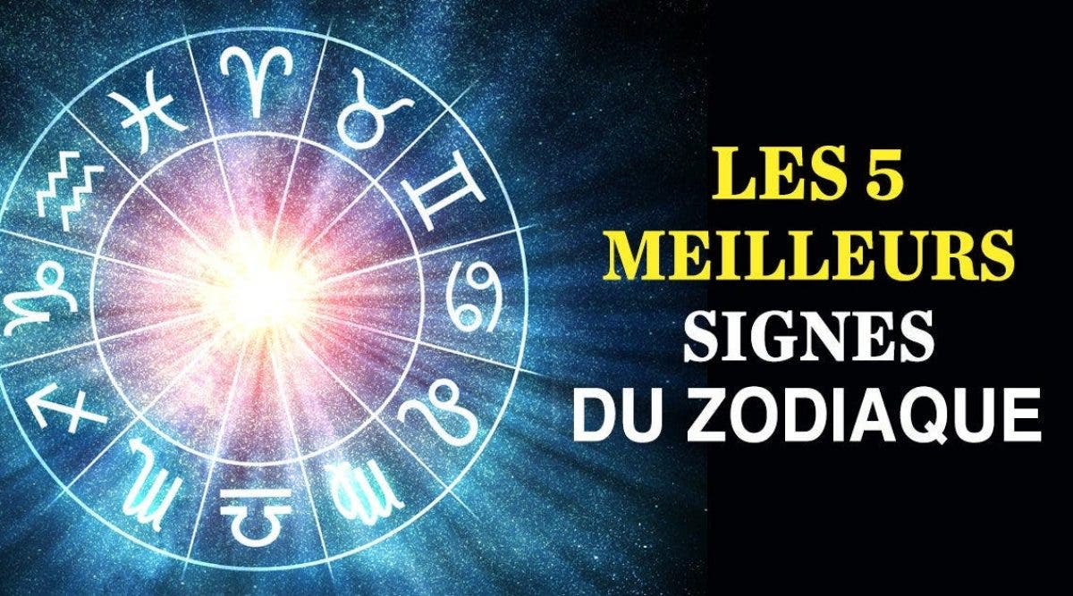 Quels Sont Les Meilleurs Signes Astrologiques Astrologie : voici les 5 meilleurs signes du zodiaque