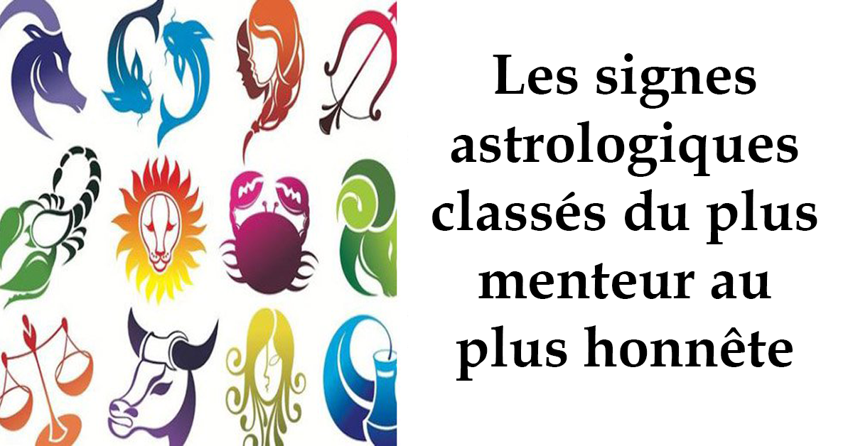 Les Signes Astrologiques Classes Du Plus Menteur Au Plus Honnete