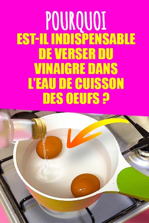 Pourquoi est-il indispensable de verser du vinaigre dans l’eau de cuisson des oeufs ?