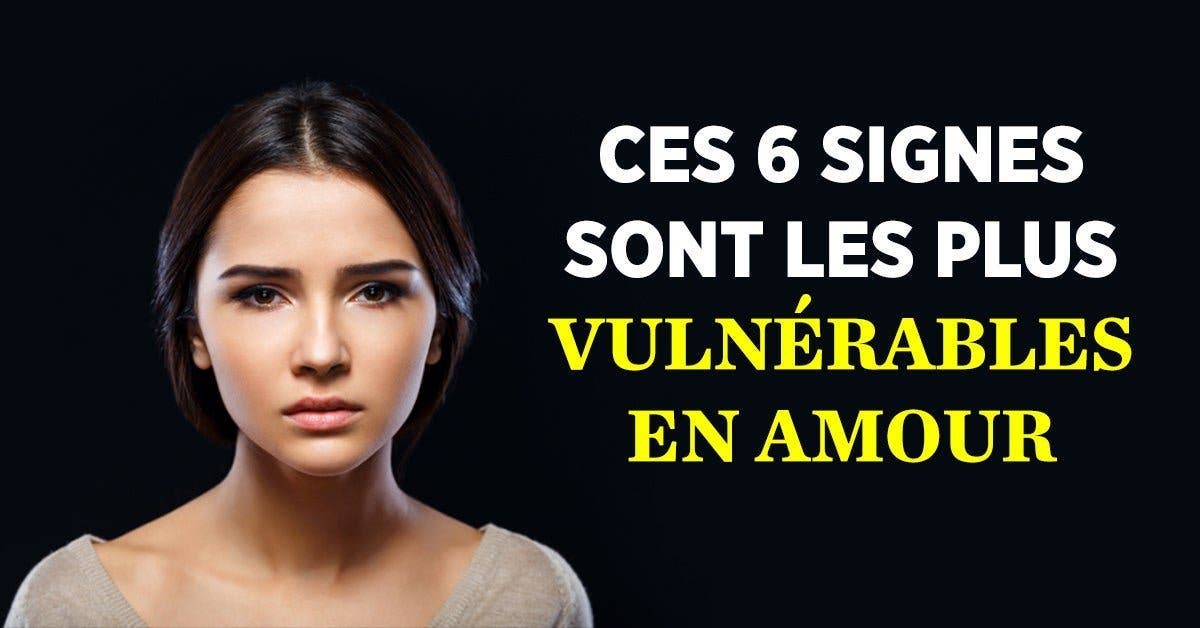 Astrologie Ces 6 Signes Sont Les Plus Vulnerables En Amour