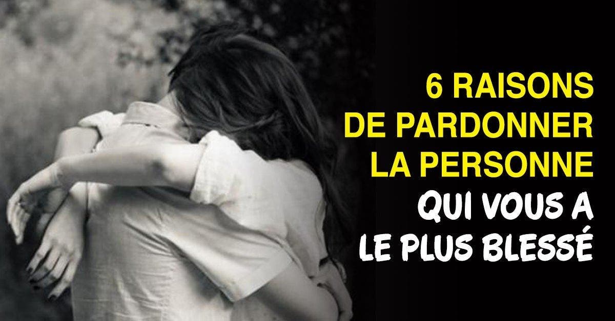 6 Raisons De Pardonner La Personne Qui Vous A Le Plus Blesse